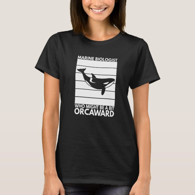 Camiseta Marine Biologist Might Be Orcaward Orca Ocean Biol (Anverso)
