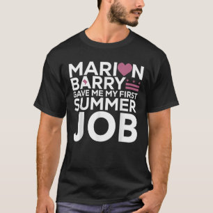 Camiseta Marion Barry Me Dio Mi Primer Trabajo De Verano