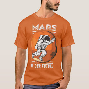 Camiseta Marte Es Nuestro Futuro Astronauta Espacial Cienci