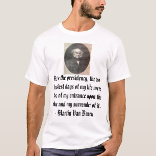 Camiseta Martin Van Buren, en cuanto a la presidencia, t…