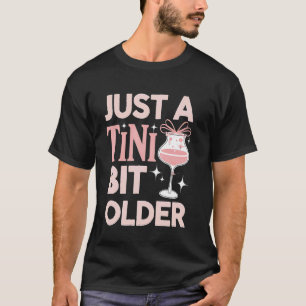 Camiseta Martini de cumpleaños un poquito más viejo cóctele