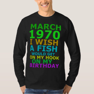 Camiseta Marzo De 1970 Desearía Que Un Pescado Se Ponga En 