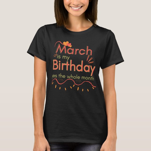 Camiseta Marzo Es Mi Cumpleaños Sí Todo El Mes (Anverso)