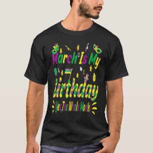 Camiseta Marzo Es Mi Cumpleaños Sí Todo El Mes Mardi Gra