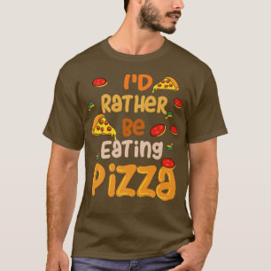Camiseta Más bien estar comiendo pizza Irónico chef Pizza 