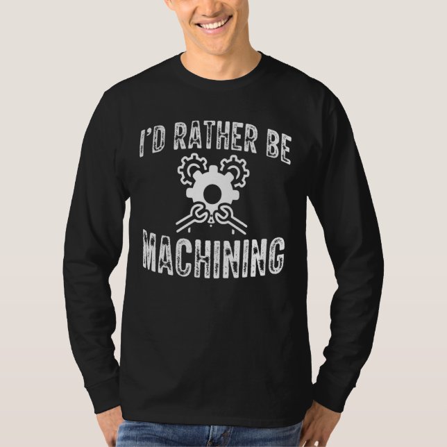 Camiseta Más Bien Estar Mecanizando A Cnc Machinist (Anverso)