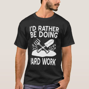 Camiseta Más bien hacer trabajos de jardinería en terrenos