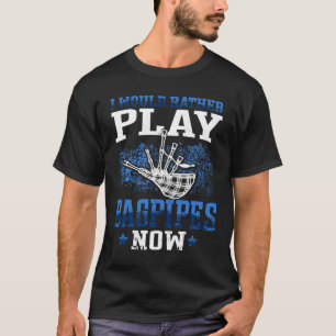 Camiseta Más bien jugar a las cuerdas ahora escocés Bagpipe
