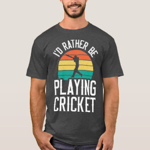 Camiseta Más bien jugar al críquet - jugador de críquet vin