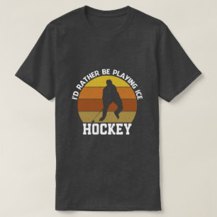 Camiseta Más bien jugar al hockey sobre hielo
