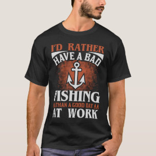 Camiseta Más Bien Tener Pesca Mala Que Buen Día En El Traba