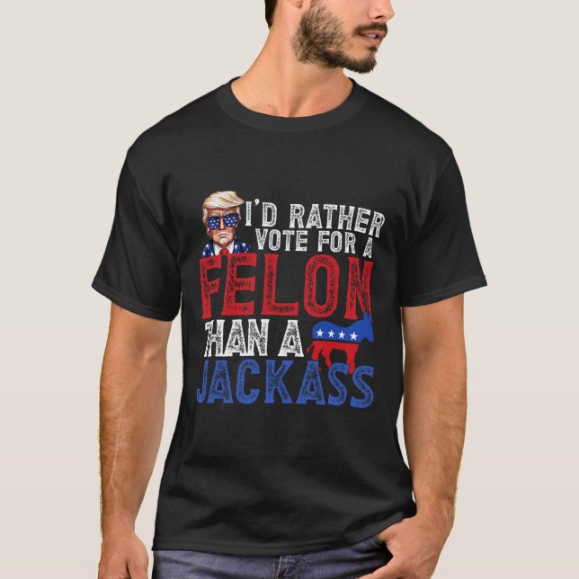 Camiseta Más Bien Votar Por Un Felón Que Por Un Jack Trump  (Anverso)