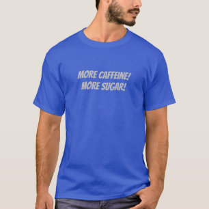 Camiseta ¡Más Cafeína! ¡Más azúcar!
