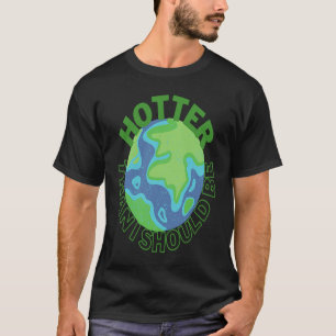 Camiseta Más caliente de lo que debería ser la tierra activ