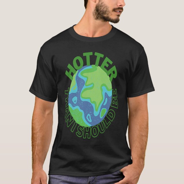 Camiseta Más caliente de lo que debería ser la tierra activ (Anverso)