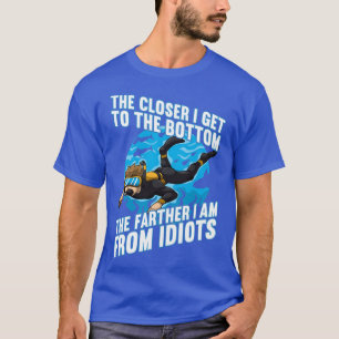 Camiseta Más Cerca Estoy El Fondo, Más Lejos De Los Idiotas
