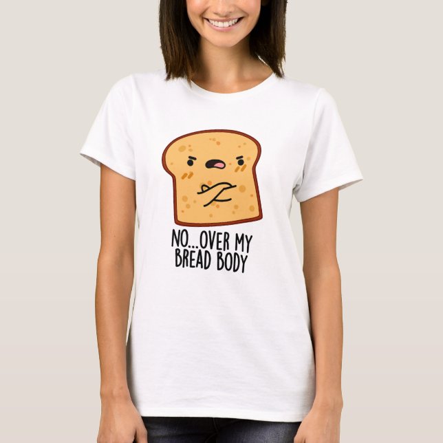 Camiseta Más de mi cuerpo de pan Divertido bollo de comida (Anverso)