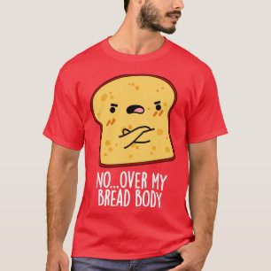 Camiseta Más de mi cuerpo de pan Divertido bollo de comida
