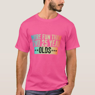Camiseta Más Divertido Que Dos Veinticinco Años