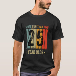 Camiseta Más Divertido Que Dos Veinticinco Años