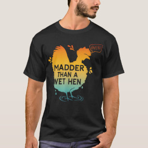Camiseta Más enfadado que una gallina mojada