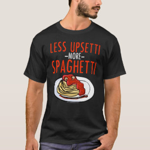 Camiseta Más espaguetis menos Upsetti - italiano de las