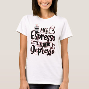 Camiseta Más Espresso Menos Depresso - Amor por el Espresso