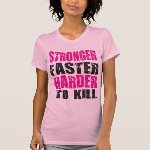 Camiseta Más fuerte, más rápido, más difícil de matar - Cam