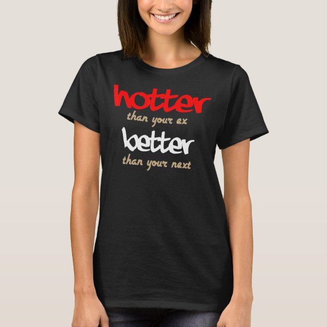 Camiseta Más Hotter Que Tu Ex Mejor Que Tu Próximo 1 (Anverso)