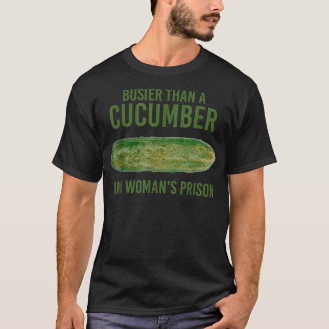 Camiseta Más ocupada que un pepino en un vestido de prisión (Anverso)