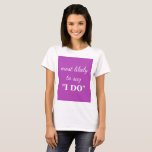 Camiseta Más probable de decir "I DO"<br><div class="desc">Camiseta "Más probable de decir I DO".</div>