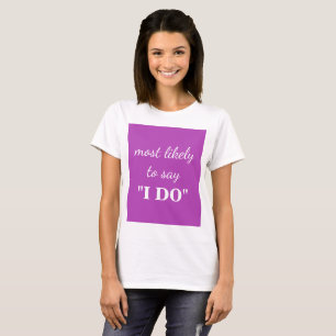 Camiseta Más probable de decir "I DO"