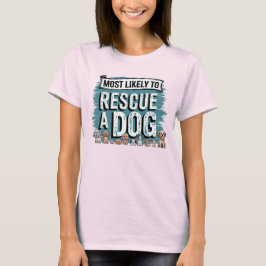 Camiseta 🐶 más probable para rescatar a un perro | Dog Mom