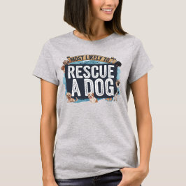Camiseta 🐶 más probable para rescatar a un perro | Dog Mom