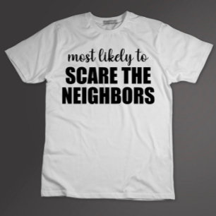 Camiseta Más Probable Que Asuste a los Vecinos Divertido Ha