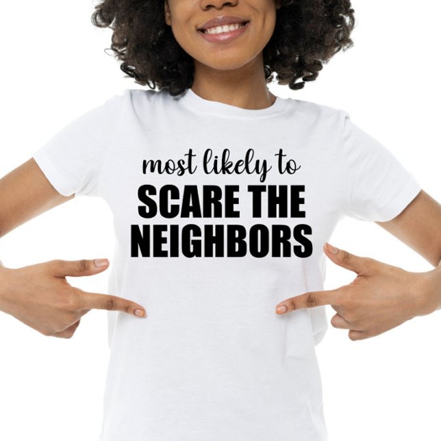 Camiseta Más Probable Que Asuste A Los Vecinos Divertido Ha (Subido por el creador)