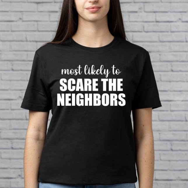 Camiseta Más Probable Que Asuste A Los Vecinos Divertido Ha (Subido por el creador)
