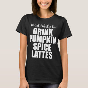 Camiseta Más Probable Que Beba Lattes de Especias de Calaba