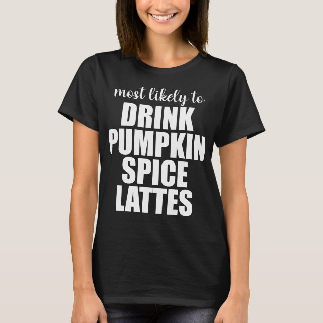 Camiseta Más Probable Que Beba Lattes de Especias de Calaba (Anverso)