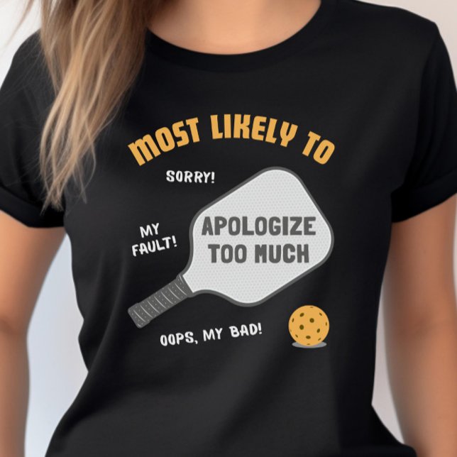 Camiseta Más Propenso a Disculparse Demasiado Pickleball (Subido por el creador)