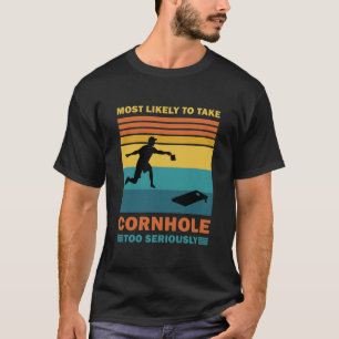 Camiseta Más Propenso a Tomar Cornhole Demasiado en Serio