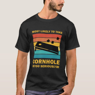 Camiseta Más Propenso a Tomar Cornhole Demasiado en Serio