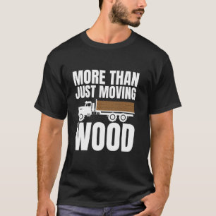 Camiseta Más Que Simplemente Moving Wood Log Tree Trucker