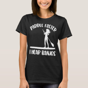 Camiseta Más rápido oigo a las mujeres de Banjos subir a bo