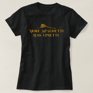 Camiseta Más Spaghetti Menos Upsetti