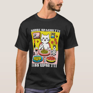 Camiseta Más Spaghetti Menos Upsetti Gracioso Gato Diciendo