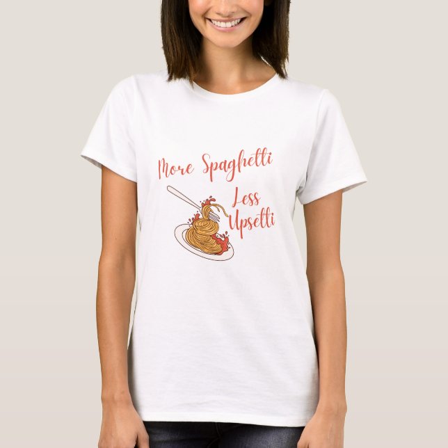 Camiseta Más Spaghetti Menos Upsetti Shirt Divertido Spaghe (Anverso)