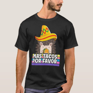 Camiseta Mas Taco Por Favor Más Tacos Por Favor Hedgehog Ci