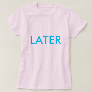 CAMISETA "MÁS TARDE"