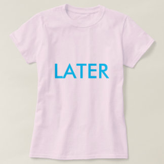 CAMISETA "MÁS TARDE"